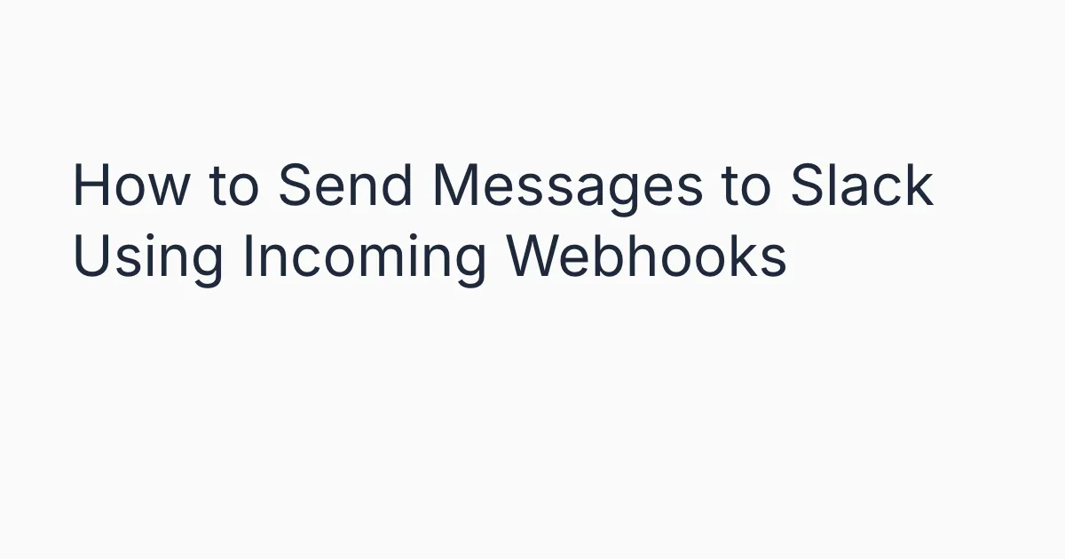 How to Send Messages to Slack Using Incoming Webhooks